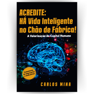 Acredite: Há Vida Inteligente no Chão de Fábrica: A valorização do capital humano. 